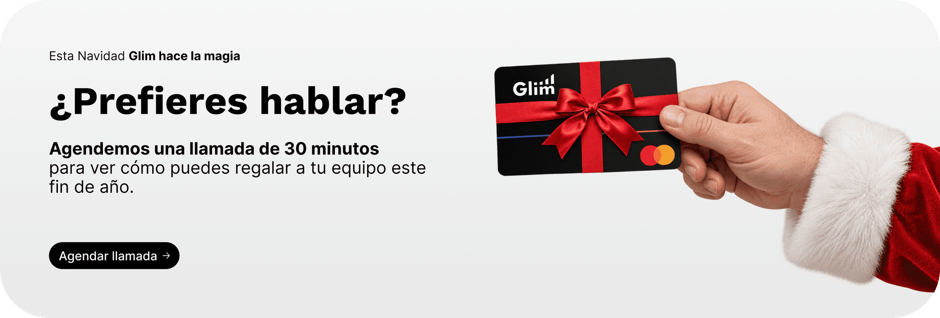 Esta Navidad, Glim hace la magia. ¿Prefieres hablar? Agendemos una llamada de 30 minutos para ver cómo puedes regalar a tu equipo este fin de año — Agendar llamada